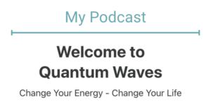 welcome-to-QWW Quantum Waves of Wellness podcast